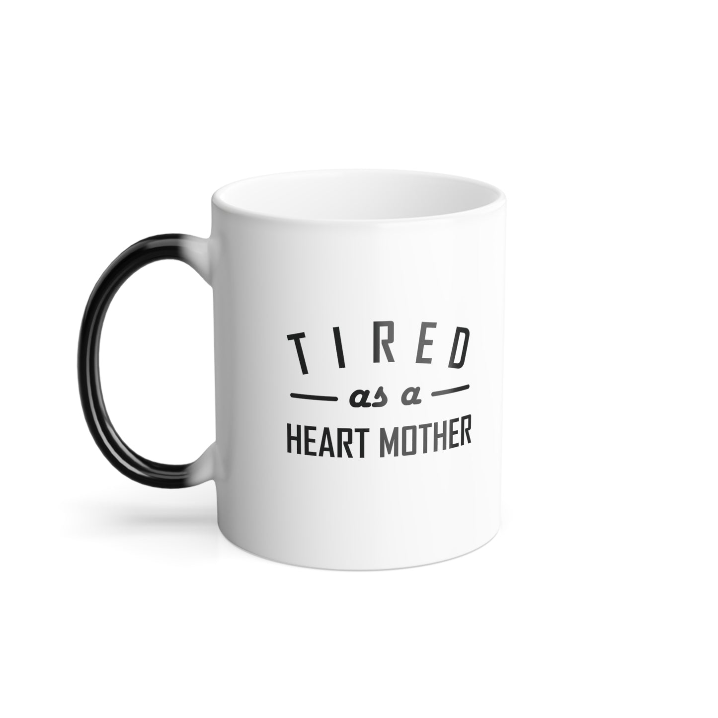 Tired as a Heart Mother Color Changing 11oz Mug