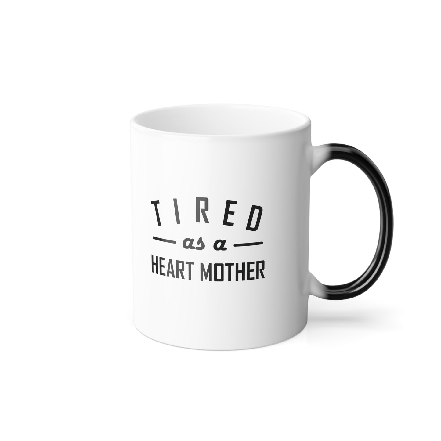 Tired as a Heart Mother Color Changing 11oz Mug