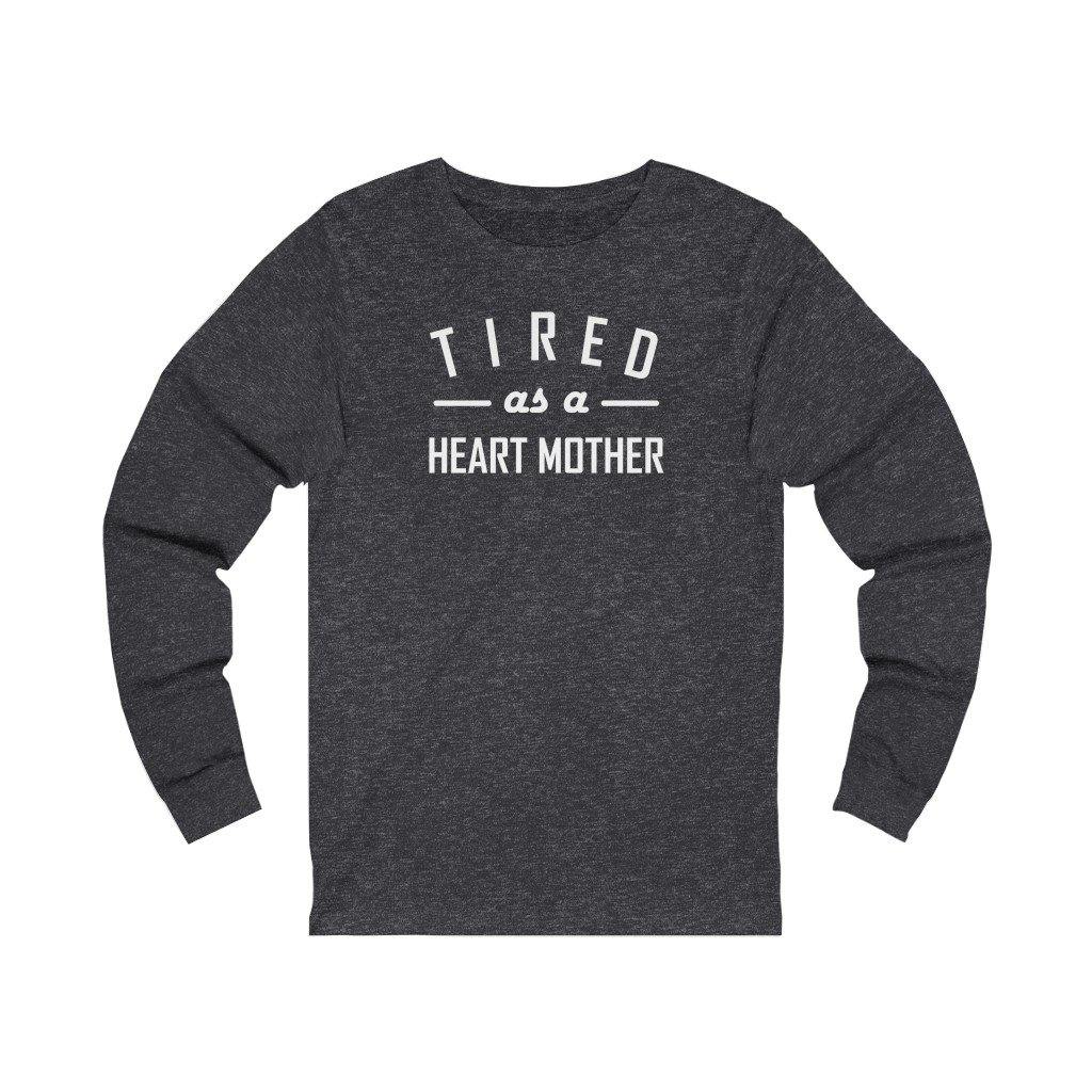 
                  
                    Tired As a Heart Mother Unisex Long Sleeve Tee (white text) - CHD warrior
                  
                