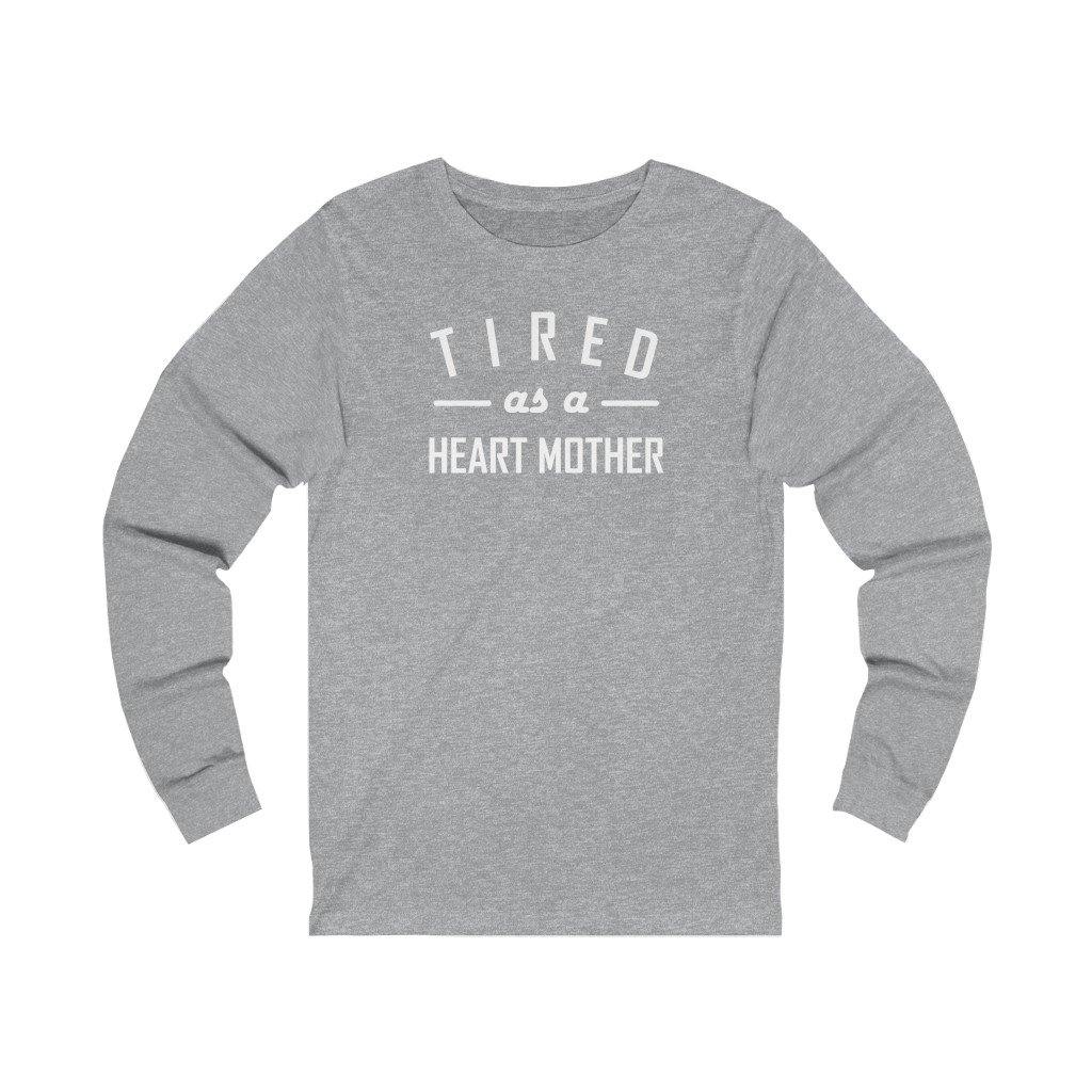 
                  
                    Tired As a Heart Mother Unisex Long Sleeve Tee (white text) - CHD warrior
                  
                