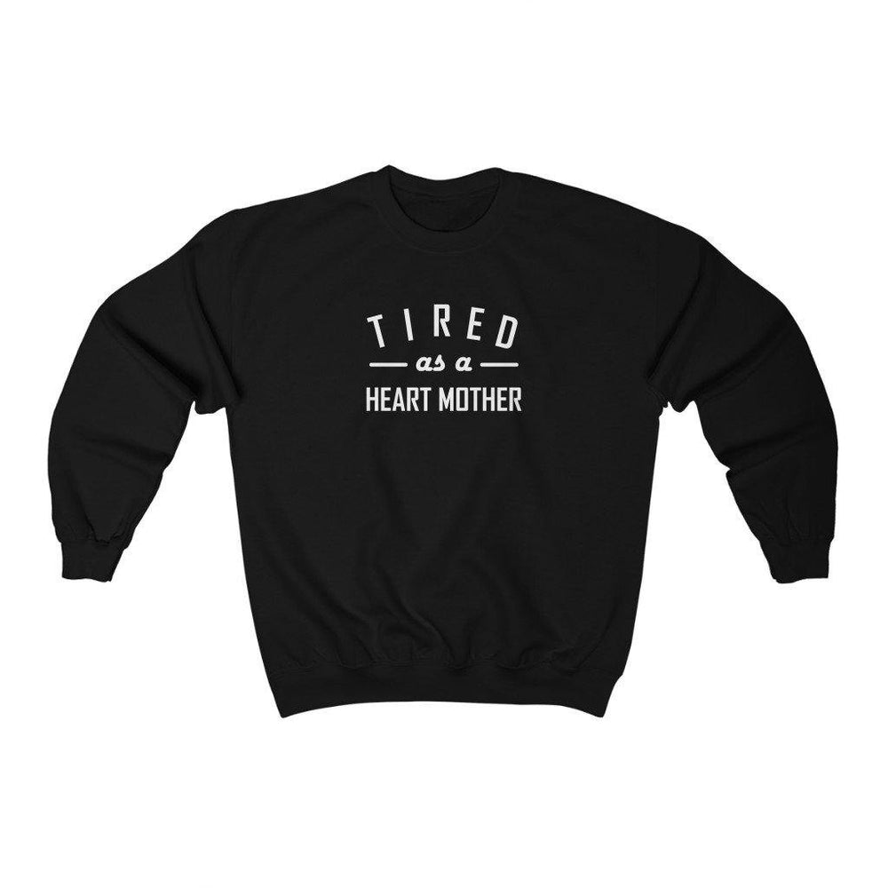 Tired As a Heart Mother Crewneck Sweatshirt (white text) - CHD warrior