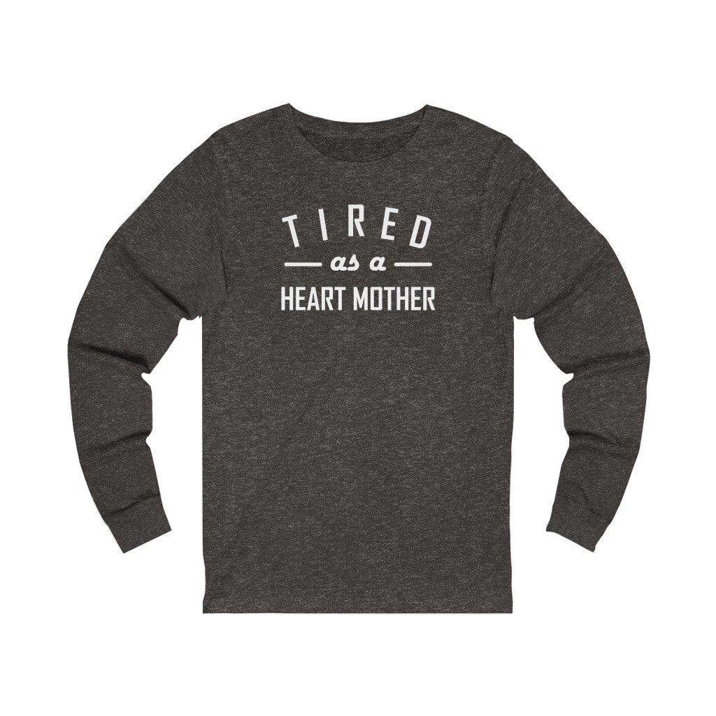 
                  
                    Tired As a Heart Mother Unisex Long Sleeve Tee (white text) - CHD warrior
                  
                